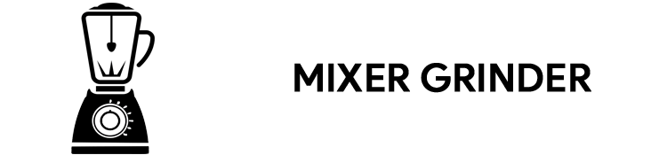 Mixer Grinder Benefits And Disadvantages